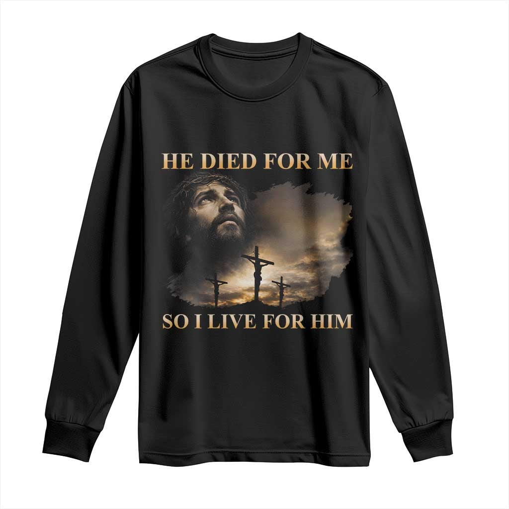 Jesus He Dided For Me So I Live For Him Long Sleeve Shirt Christian Religious Bible