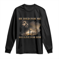 Jesus He Dided For Me So I Live For Him Long Sleeve Shirt Christian Religious Bible