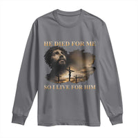Jesus He Dided For Me So I Live For Him Long Sleeve Shirt Christian Religious Bible