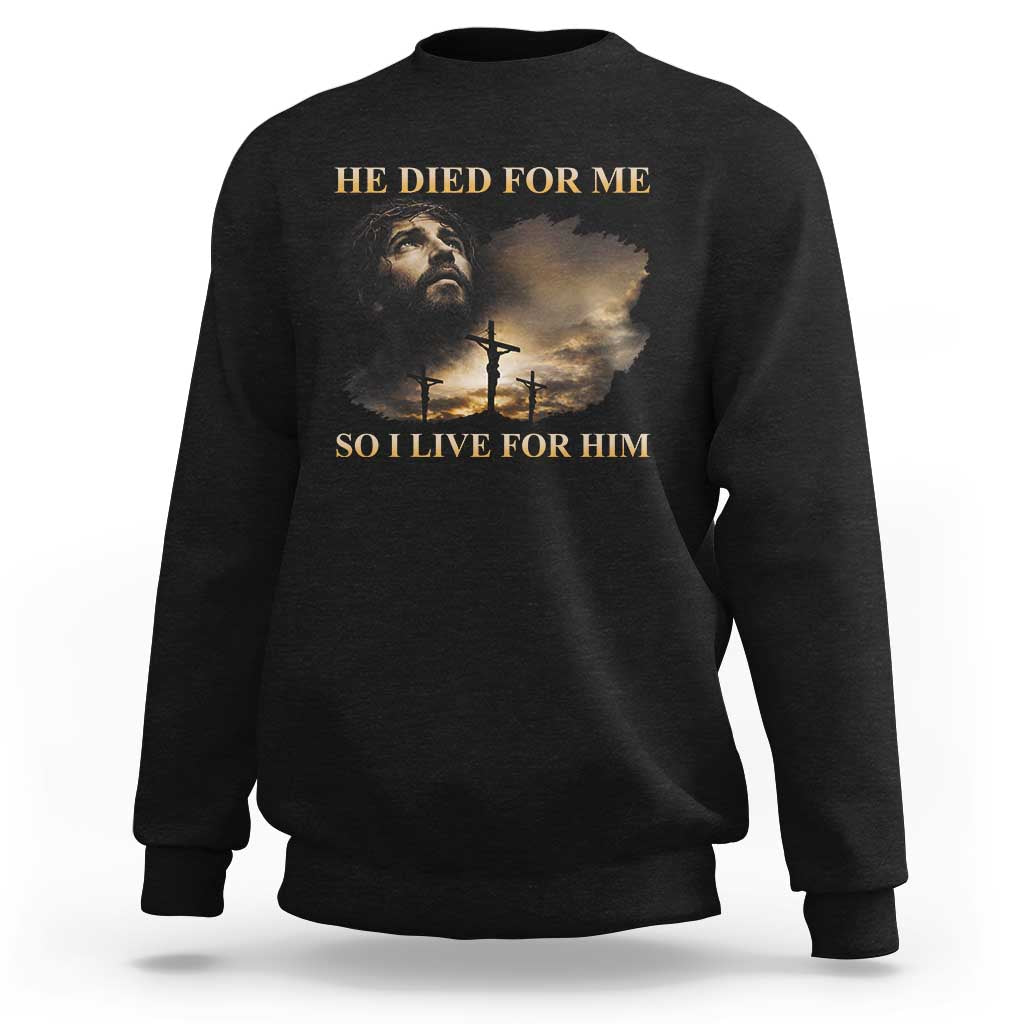 Jesus He Dided For Me So I Live For Him Sweatshirt Christian Religious Bible