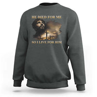 Jesus He Dided For Me So I Live For Him Sweatshirt Christian Religious Bible
