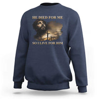 Jesus He Dided For Me So I Live For Him Sweatshirt Christian Religious Bible