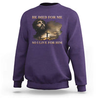 Jesus He Dided For Me So I Live For Him Sweatshirt Christian Religious Bible