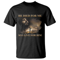 Jesus He Dided For Me So I Live For Him T Shirt Christian Religious Bible
