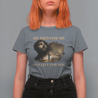 Jesus He Dided For Me So I Live For Him T Shirt For Women Christian Religious Bible