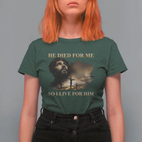 Jesus He Dided For Me So I Live For Him T Shirt For Women Christian Religious Bible