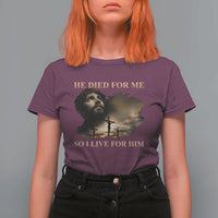 Jesus He Dided For Me So I Live For Him T Shirt For Women Christian Religious Bible