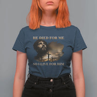 Jesus He Dided For Me So I Live For Him T Shirt For Women Christian Religious Bible