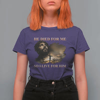 Jesus He Dided For Me So I Live For Him T Shirt For Women Christian Religious Bible