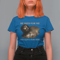 Jesus He Dided For Me So I Live For Him T Shirt For Women Christian Religious Bible