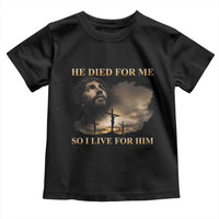 Jesus He Dided For Me So I Live For Him Toddler T Shirt Christian Religious Bible