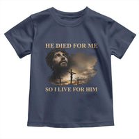 Jesus He Dided For Me So I Live For Him Toddler T Shirt Christian Religious Bible