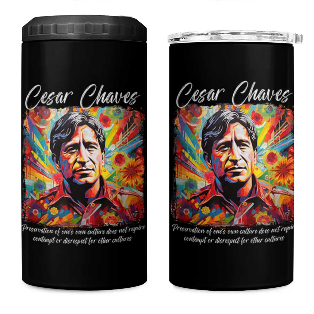 Cesar Chavez 4 in 1 Can Cooler Tumbler Preservation Of Ones Own Culture Does Not Require Contempt
