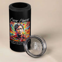 Cesar Chavez 4 in 1 Can Cooler Tumbler Preservation Of Ones Own Culture Does Not Require Contempt
