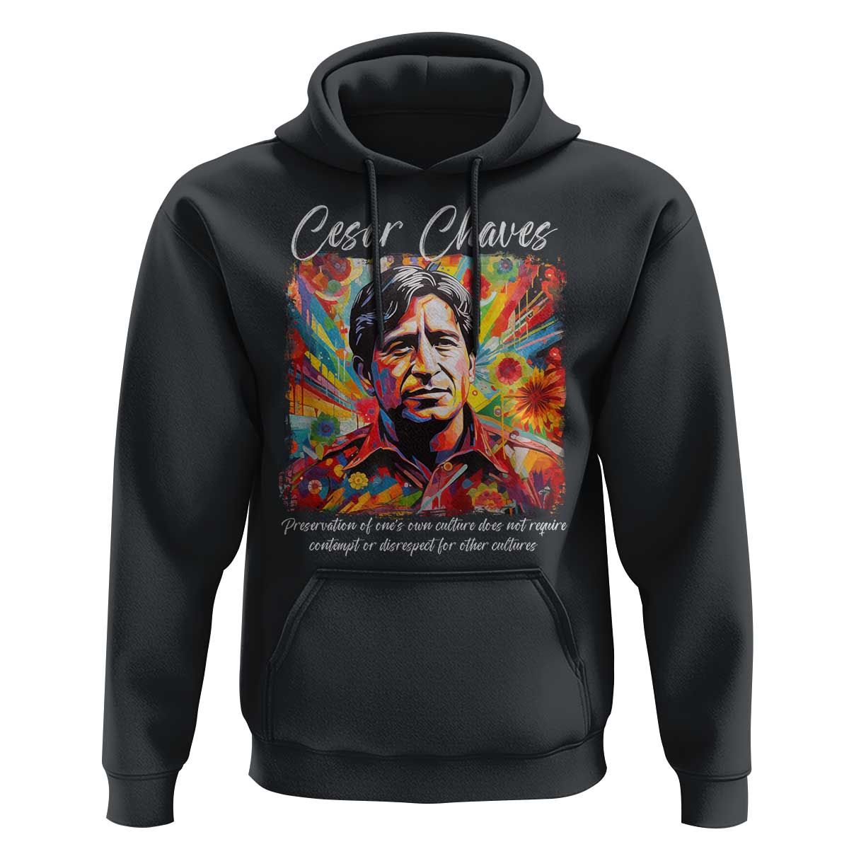 Cesar Chavez Hoodie Preservation Of Ones Own Culture Does Not Require Contempt