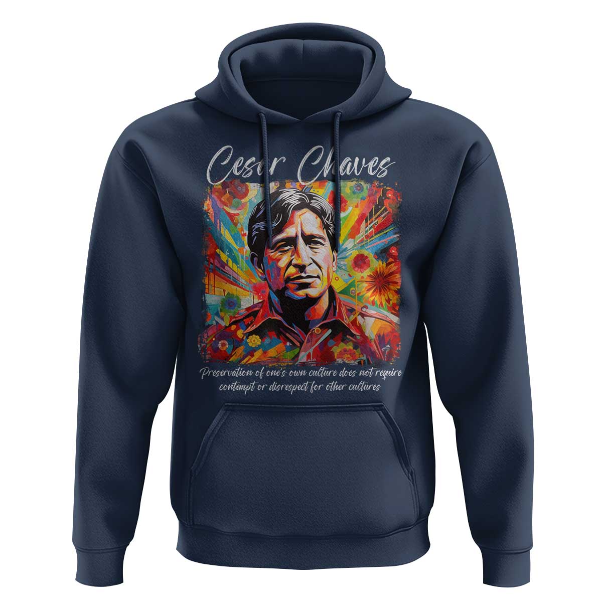 Cesar Chavez Hoodie Preservation Of Ones Own Culture Does Not Require Contempt
