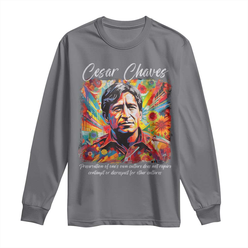Cesar Chavez Long Sleeve Shirt Preservation Of Ones Own Culture Does Not Require Contempt