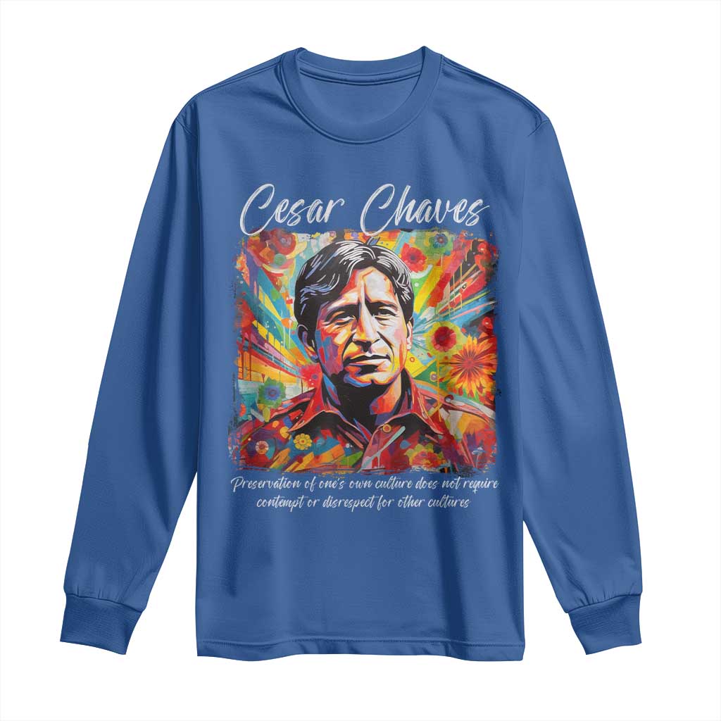 Cesar Chavez Long Sleeve Shirt Preservation Of Ones Own Culture Does Not Require Contempt
