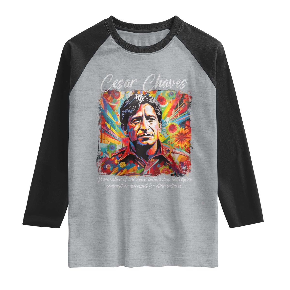 Cesar Chavez Raglan Shirt Preservation Of Ones Own Culture Does Not Require Contempt