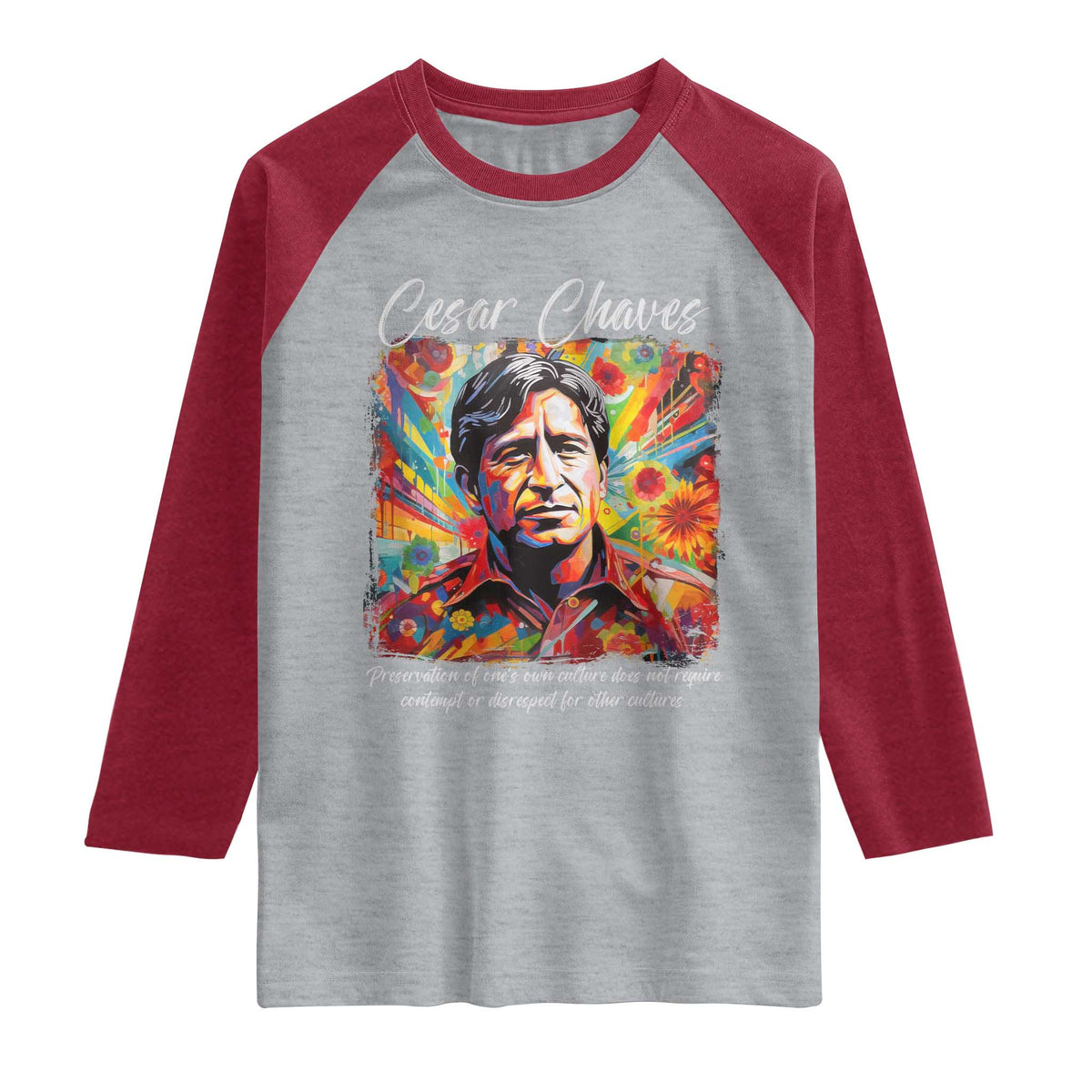 Cesar Chavez Raglan Shirt Preservation Of Ones Own Culture Does Not Require Contempt