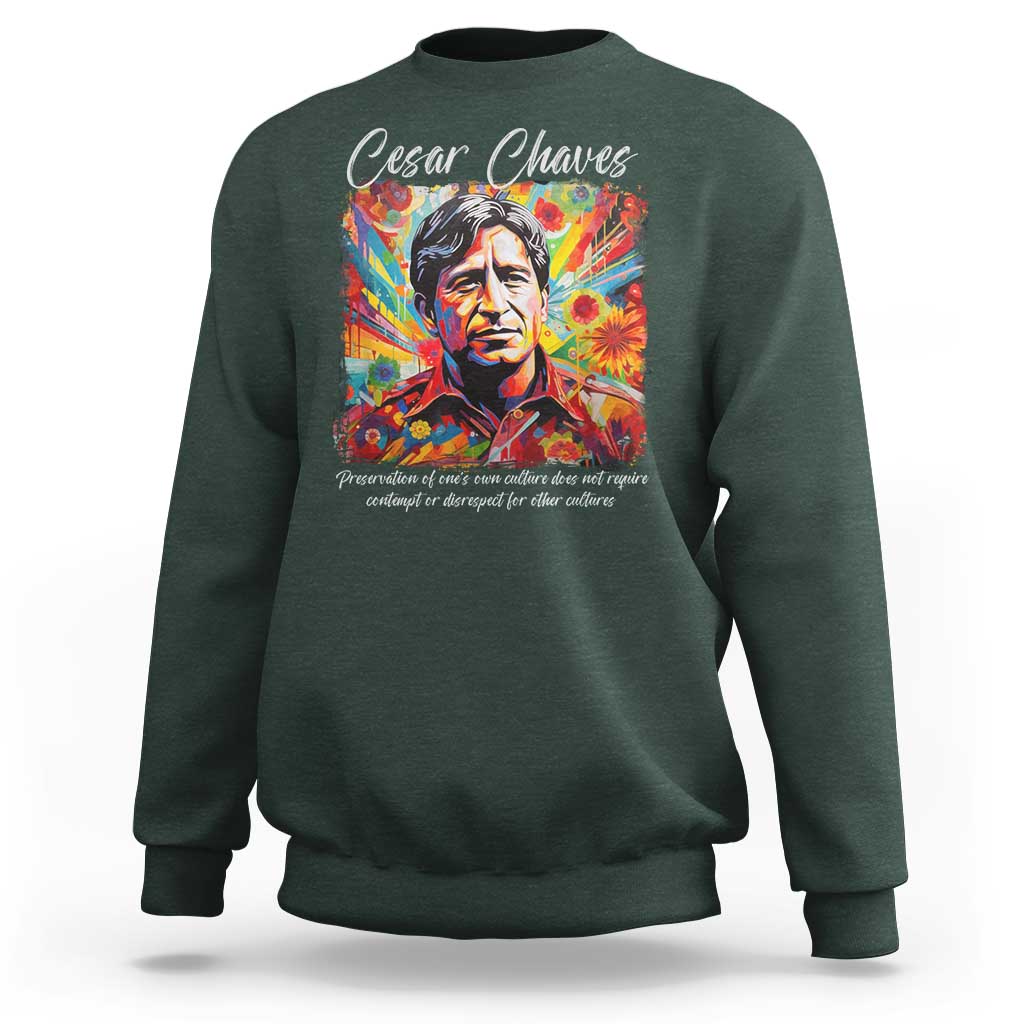 Cesar Chavez Sweatshirt Preservation Of Ones Own Culture Does Not Require Contempt