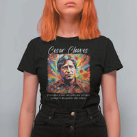Cesar Chavez T Shirt For Women Preservation Of Ones Own Culture Does Not Require Contempt