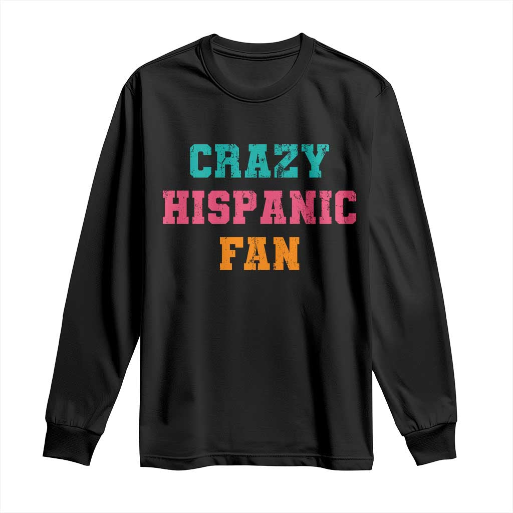 Crazy Hispanic Fan Long Sleeve Shirt Funny Latino Basketball Quote