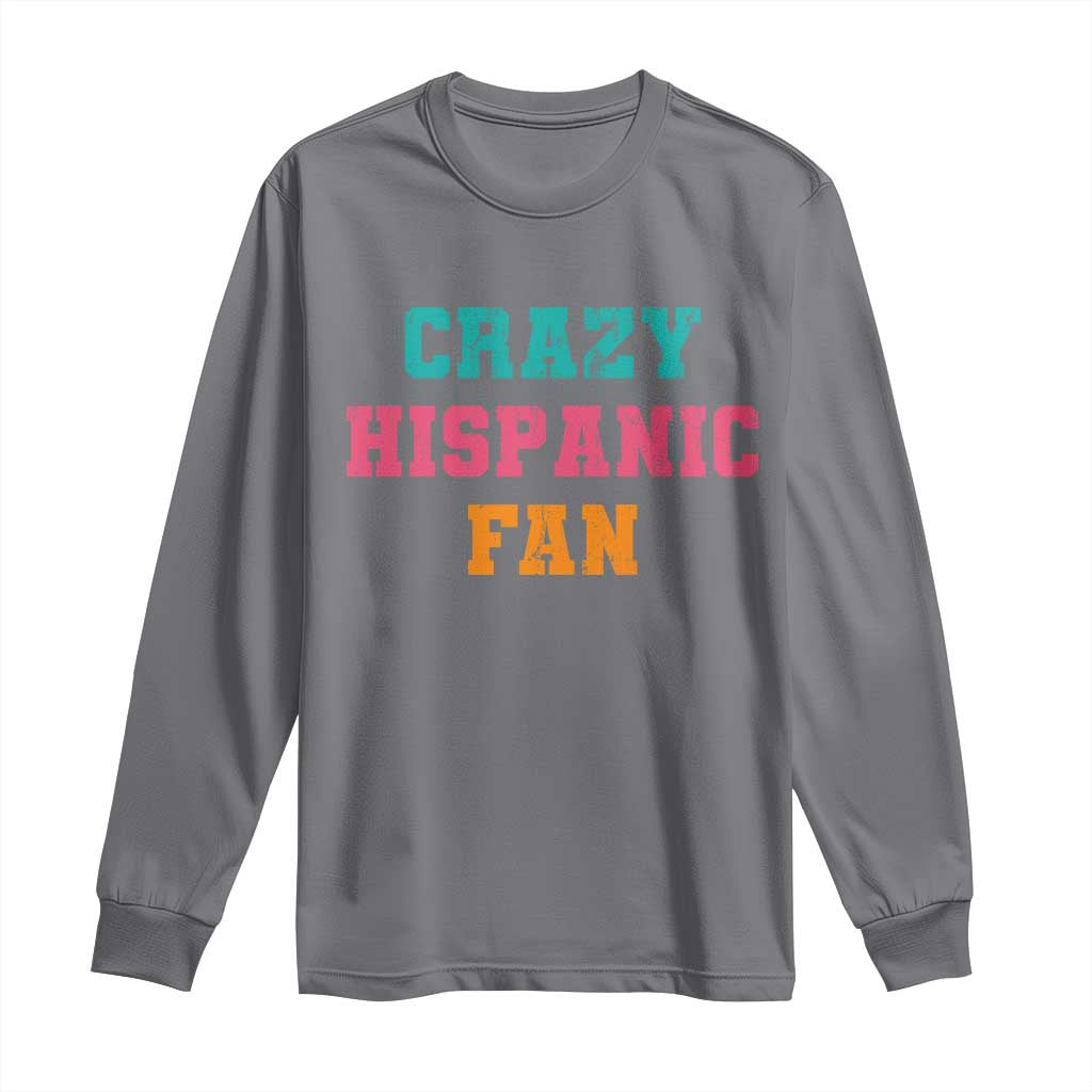 Crazy Hispanic Fan Long Sleeve Shirt Funny Latino Basketball Quote