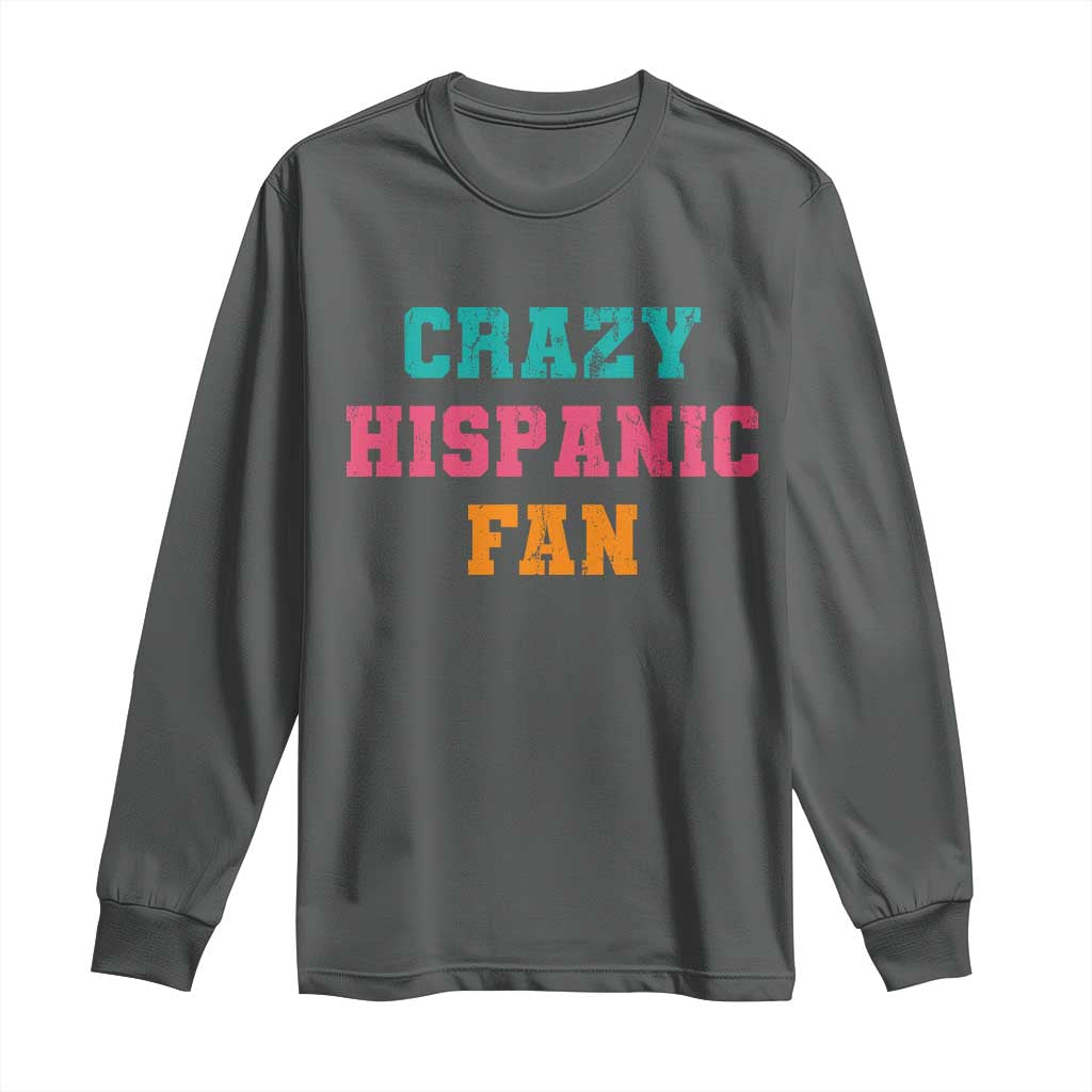 Crazy Hispanic Fan Long Sleeve Shirt Funny Latino Basketball Quote