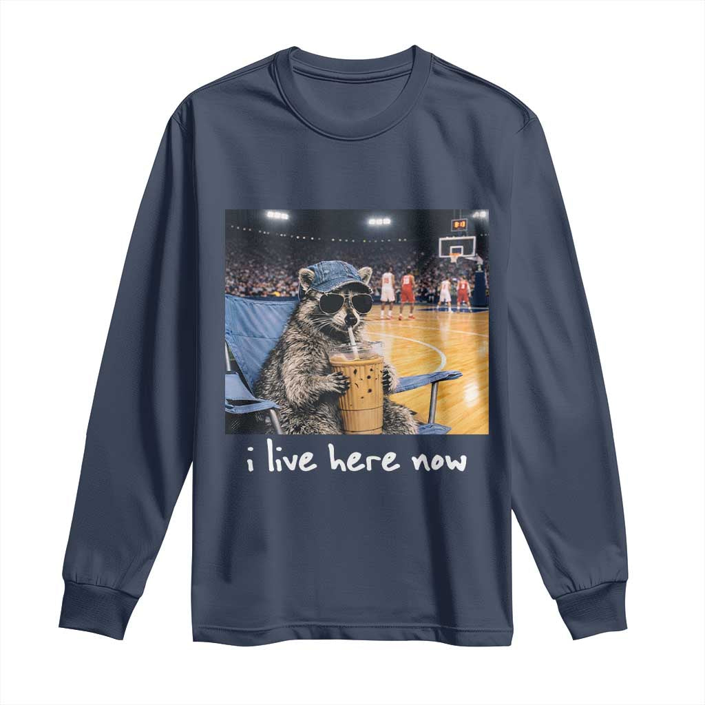 Basketball Raccoon I Live Here Now Long Sleeve Shirt Funny Trash Panda Drinking Iced Coffee Basketball Court