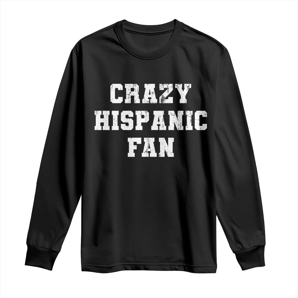 Crazy Hispanic Fan Long Sleeve Shirt Funny Basketball Latino Pride