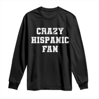Crazy Hispanic Fan Long Sleeve Shirt Funny Basketball Latino Pride