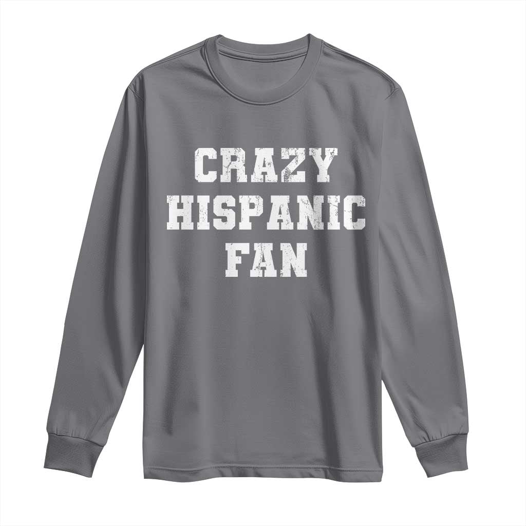 Crazy Hispanic Fan Long Sleeve Shirt Funny Basketball Latino Pride