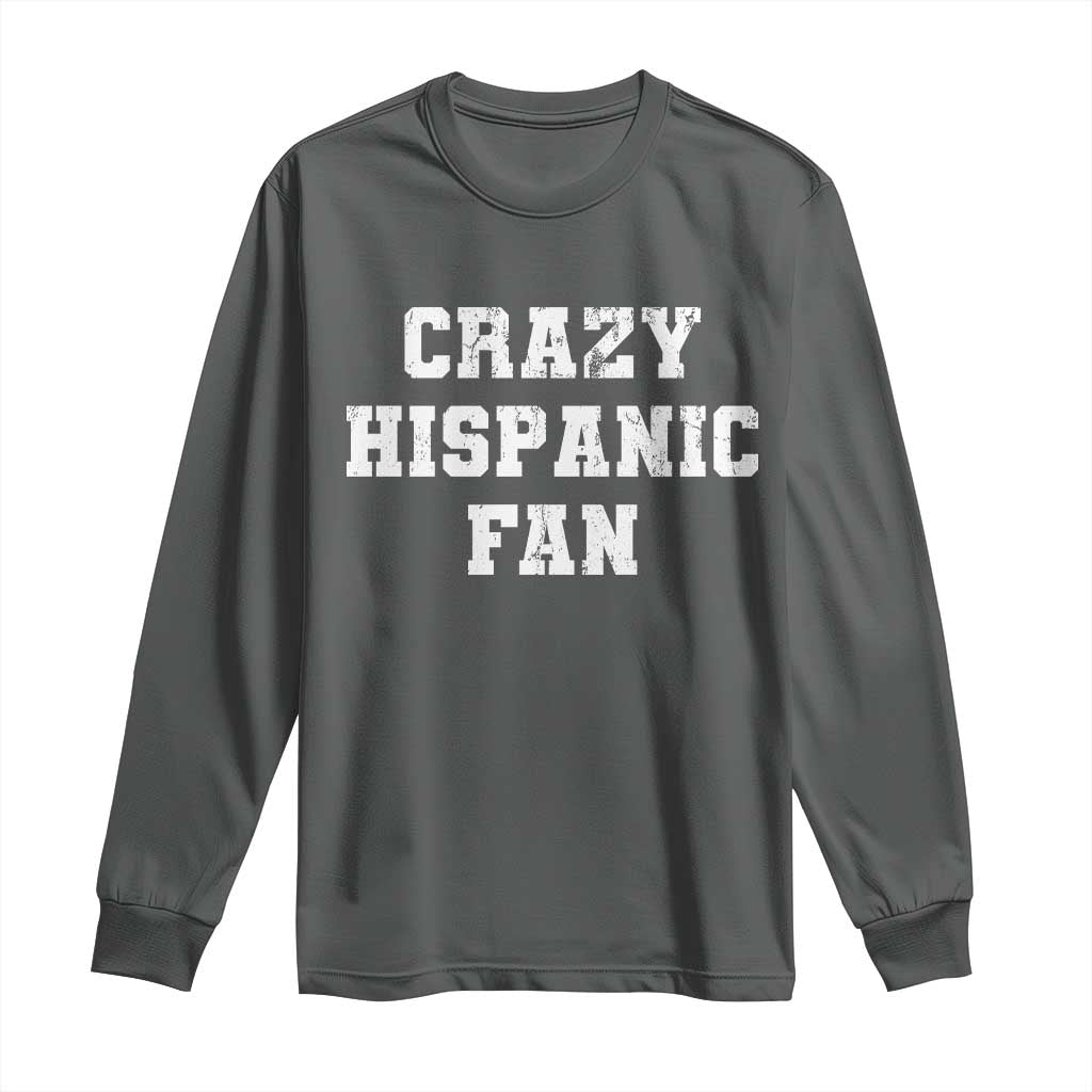 Crazy Hispanic Fan Long Sleeve Shirt Funny Basketball Latino Pride
