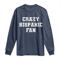 Crazy Hispanic Fan Long Sleeve Shirt Funny Basketball Latino Pride