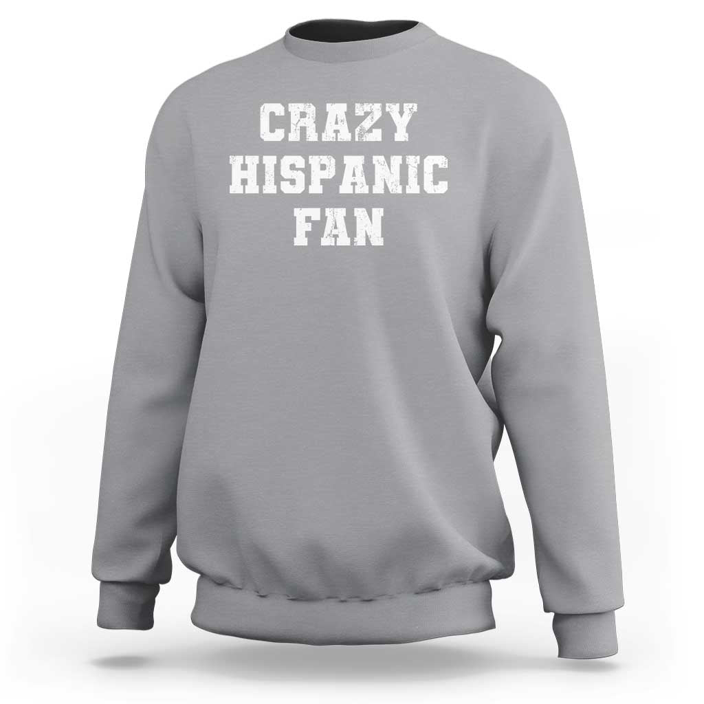 Crazy Hispanic Fan Sweatshirt Funny Basketball Latino Pride