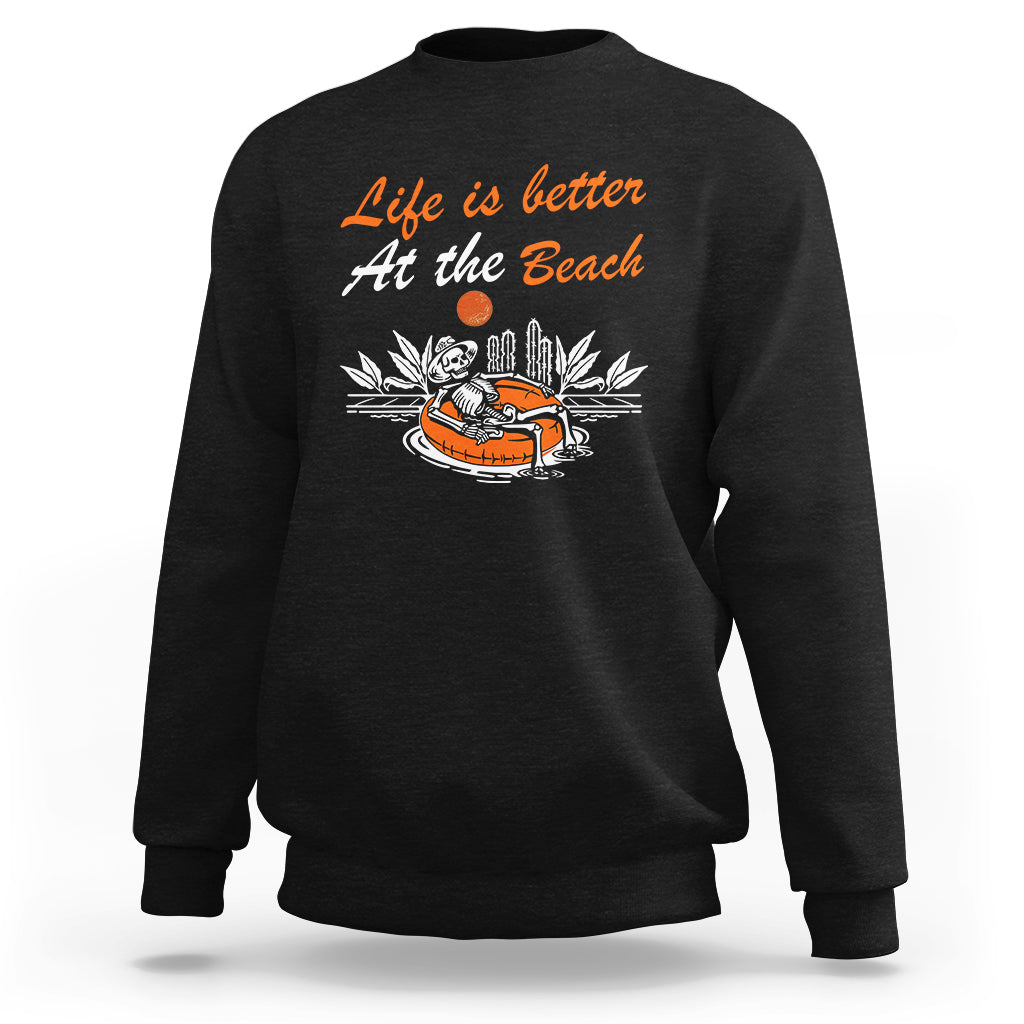 Summer Vacation Sweatshirt Life Is Better At The Beach Funny Skeleton - Wonder Print Shop