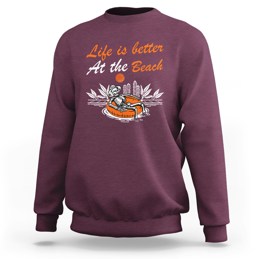 Summer Vacation Sweatshirt Life Is Better At The Beach Funny Skeleton - Wonder Print Shop