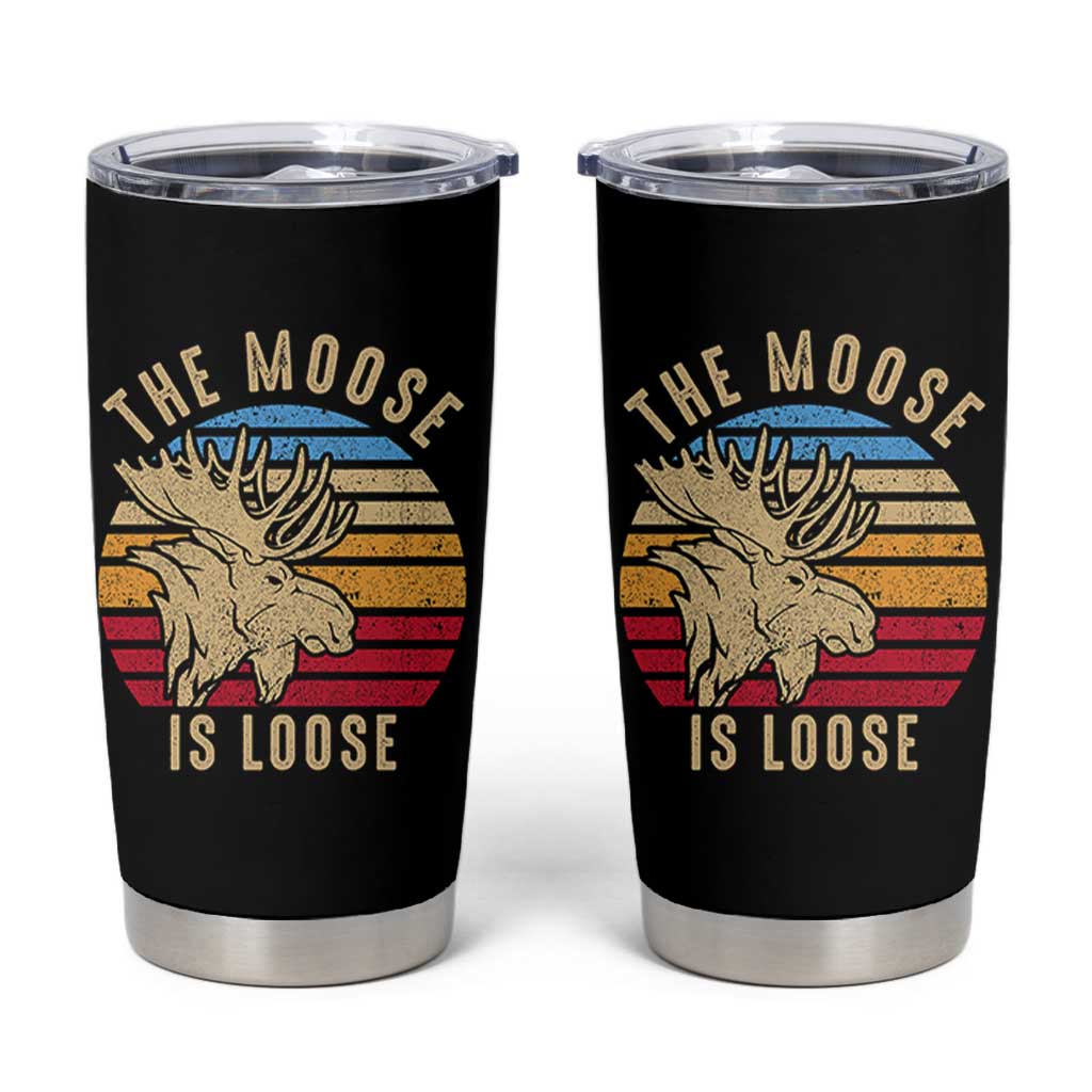 Funny The Moose Is Loose Tumbler Cup Moose Lover Retro Vintage - Wonder Print Shop