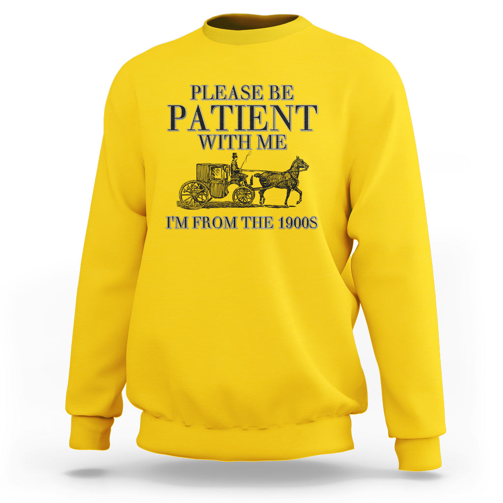 Please Be Patient With Me I'm From The 1900s Sweatshirt Vintage Carriage - Wonder Print Shop