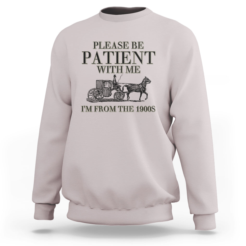 Please Be Patient With Me I'm From The 1900s Sweatshirt Vintage Carriage - Wonder Print Shop