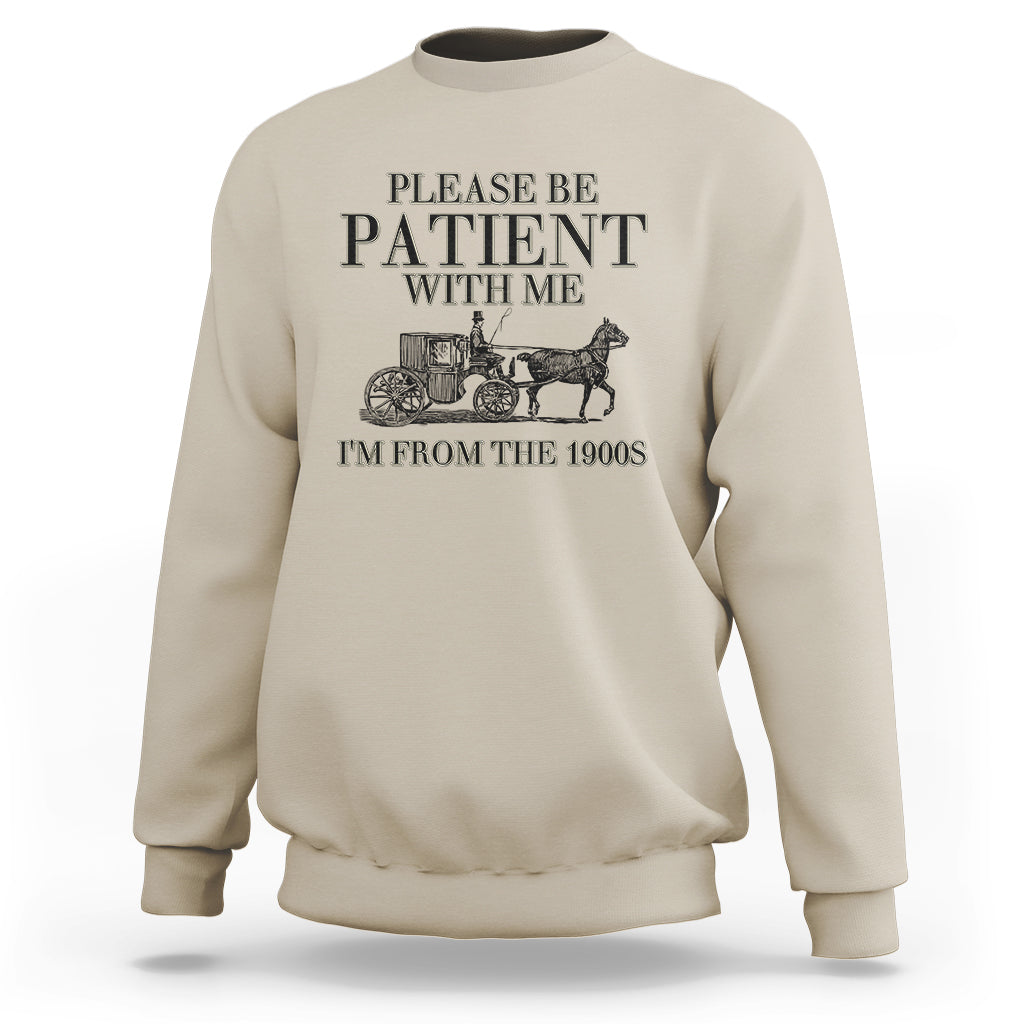 Please Be Patient With Me I'm From The 1900s Sweatshirt Vintage Carriage - Wonder Print Shop