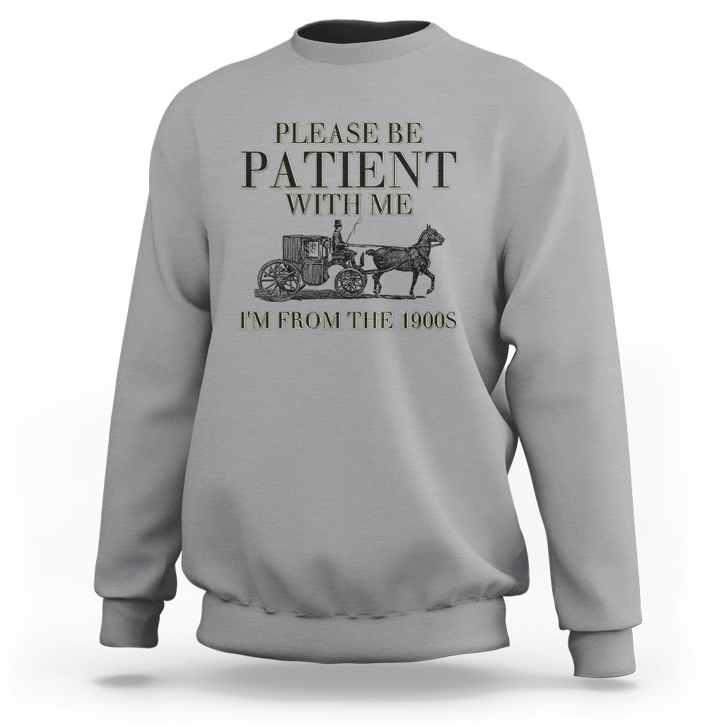 Please Be Patient With Me I'm From The 1900s Sweatshirt Vintage Carriage - Wonder Print Shop