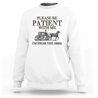 Please Be Patient With Me I'm From The 1900s Sweatshirt Vintage Carriage - Wonder Print Shop