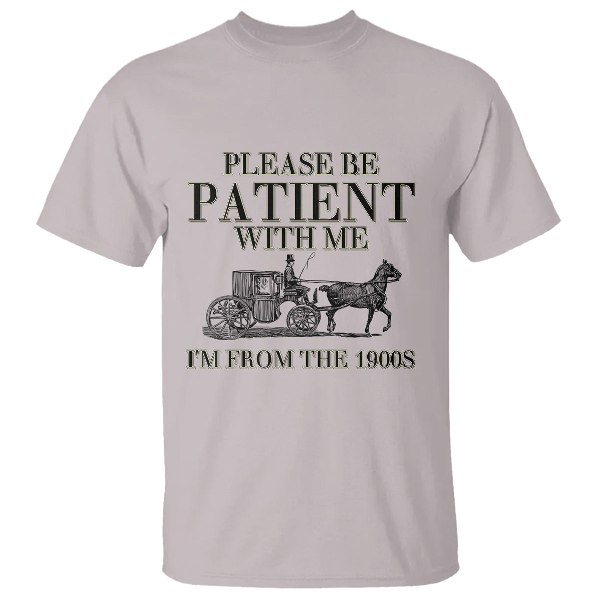 Please Be Patient With Me I'm From The 1900s T Shirt Vintage Carriage - Wonder Print Shop