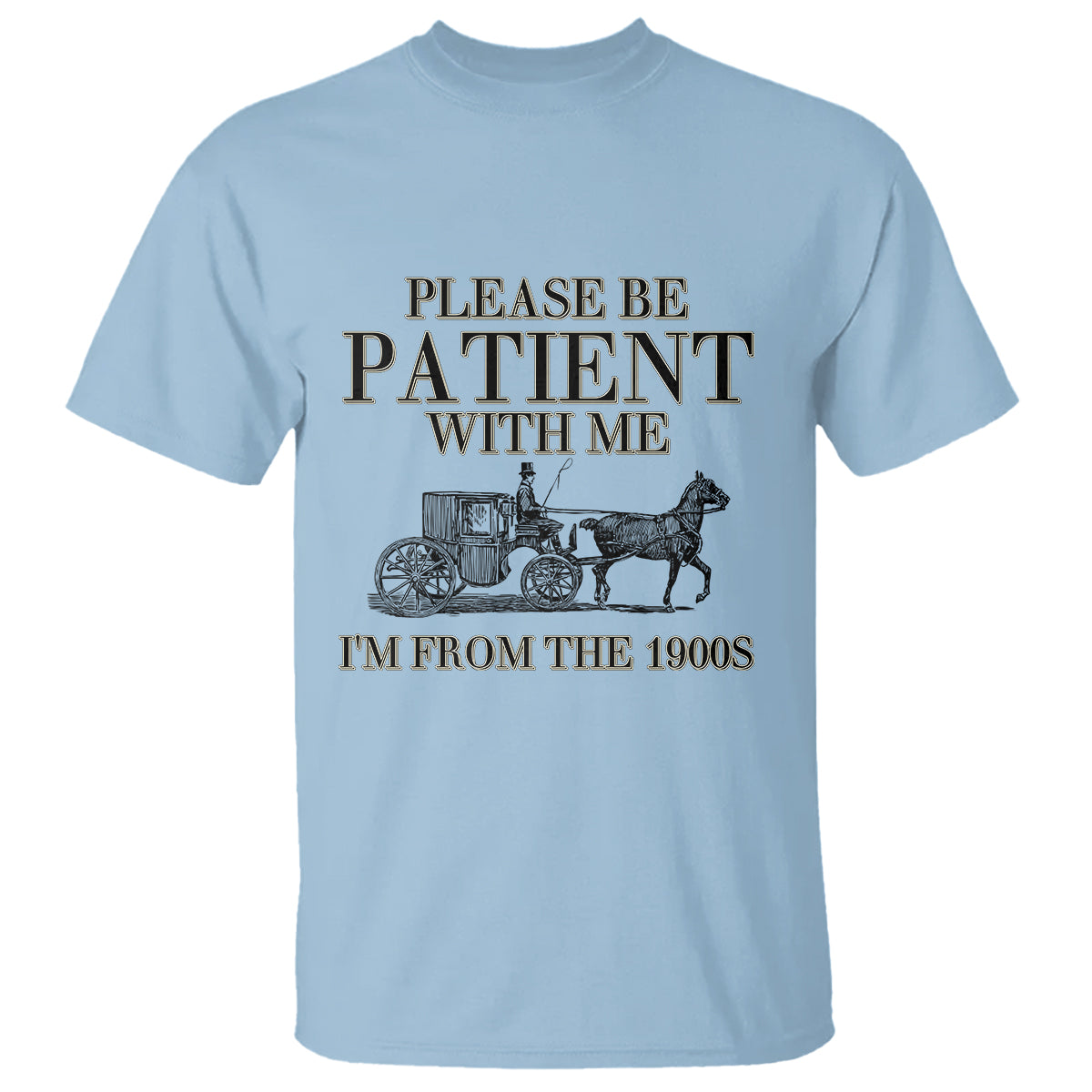 Please Be Patient With Me I'm From The 1900s T Shirt Vintage Carriage - Wonder Print Shop