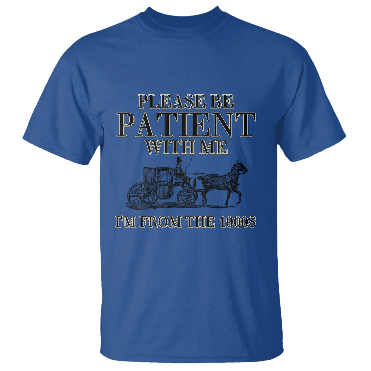 Please Be Patient With Me I'm From The 1900s T Shirt Vintage Carriage - Wonder Print Shop