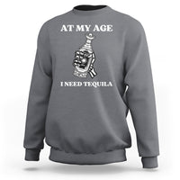 Cinco De Mayo Sweatshirt At My Age I Need Tequila Drinks Lover - Wonder Print Shop