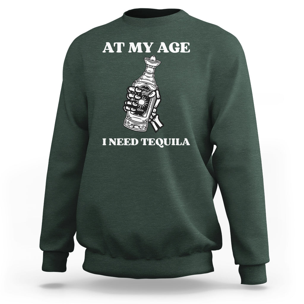 Cinco De Mayo Sweatshirt At My Age I Need Tequila Drinks Lover - Wonder Print Shop