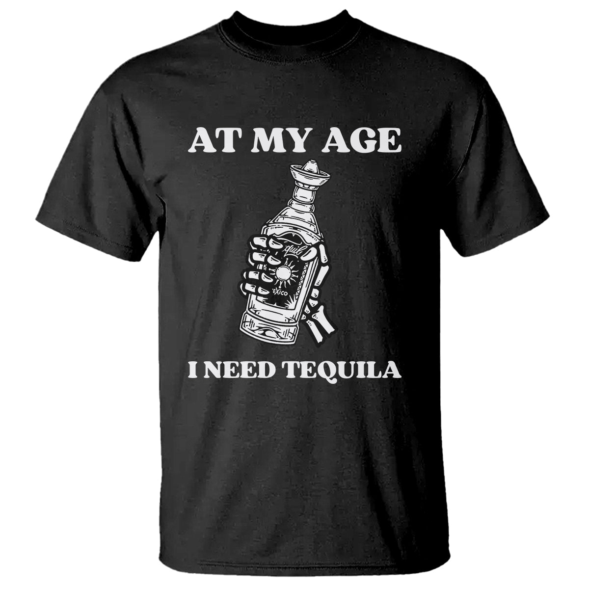 Cinco De Mayo T Shirt At My Age I Need Tequila Drinks Lover - Wonder Print Shop
